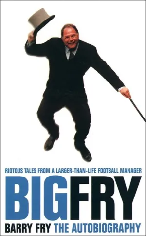 Big Fry: Barry Fry: The Autobiography