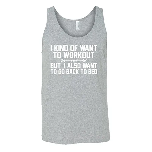 I Kind Of Want To Workout, But I Also Want To Go Back To Bed Shirt Unisex