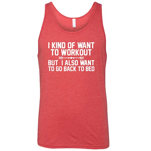 I Kind Of Want To Workout, But I Also Want To Go Back To Bed Shirt Unisex