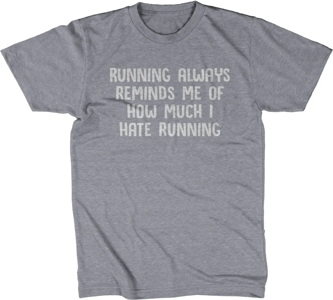 Running Always Reminds Me Of How Much I Hate Running T-Shirt